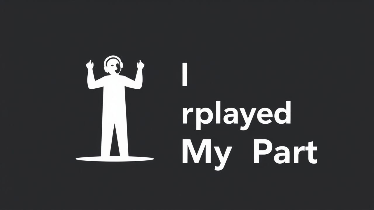 I Overplayed My Part