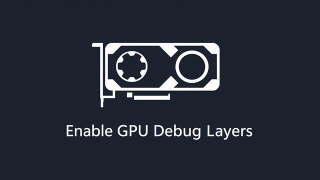 Enable Gpu Debug Layers