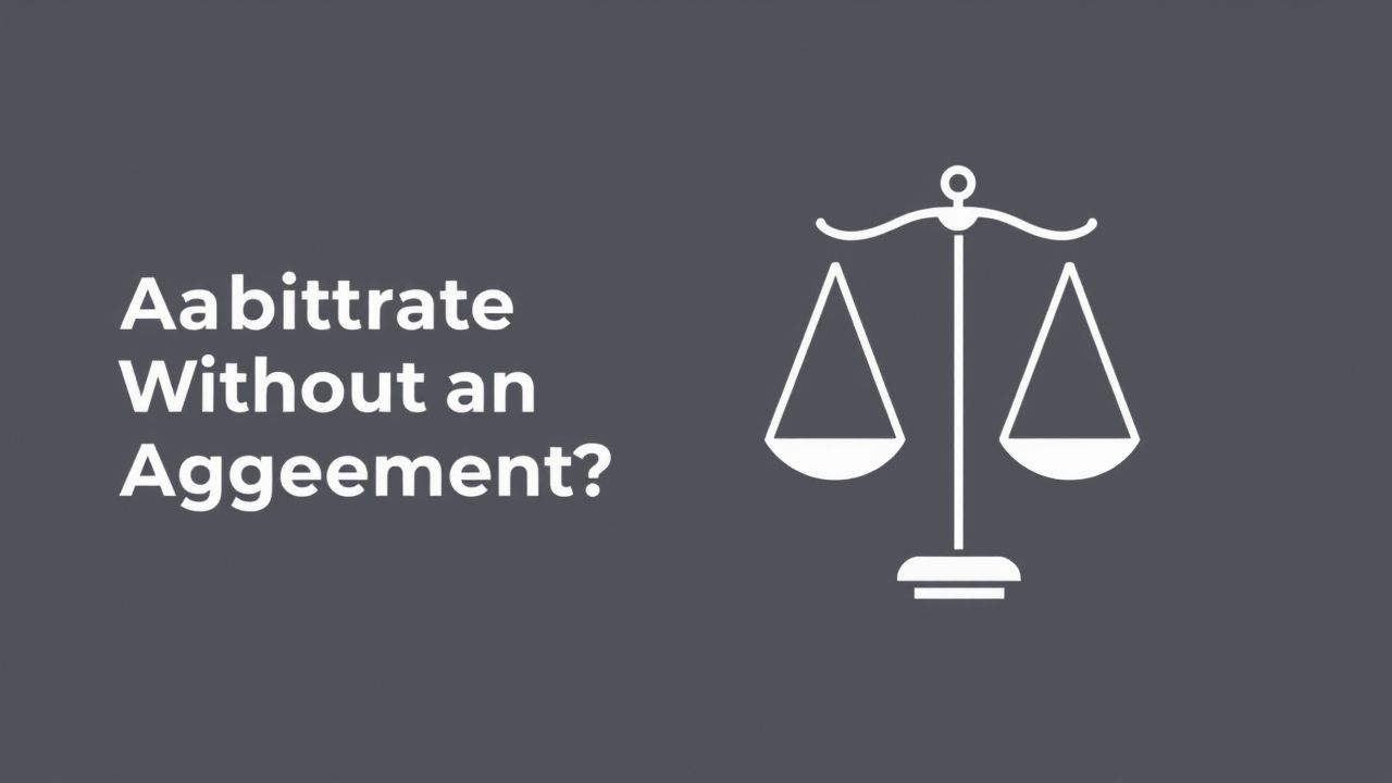 Can You Arbitrate Without An Agreement