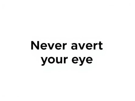 Never Avert Your Eyes