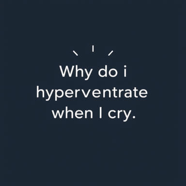 Why Do I Hyperventilate When I Cry